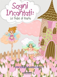 Sogni Incantati. Le fiabe di Maria - Librerie.coop
