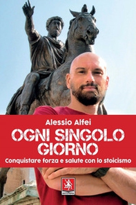Ogni singolo giorno. Conquistare forza e salute con lo stoicismo - Librerie.coop Ogni singolo giorno. Conquistare forza e salute con lo stoicismo - Librerie.coop