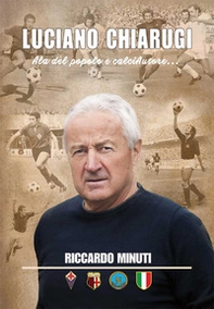 Luciano Chiarugi. Ala del popolo e calciAutore... - Librerie.coop