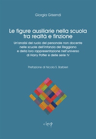 Le figure ausiliarie nella scuola tra finzione e realtà. Un'analisi del ruolo del personale non docente nelle scuole dell'infanzia del Reggiano e della loro rappresentazione nell'universo di Harry Potter e delle serie TV - Librerie.coop