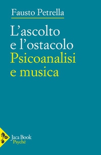 L'ascolto e l'ostacolo. Psicoanalisi e musica - Librerie.coop