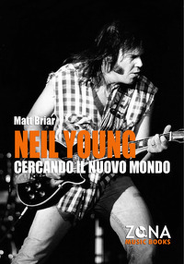 Neil Young. Cercando il nuovo mondo - Librerie.coop Neil Young. Cercando il nuovo mondo - Librerie.coop