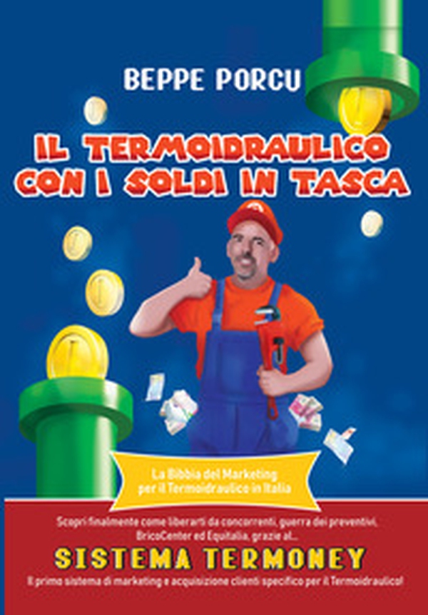Il termoidraulico con i soldi in tasca. La Bibbia del marketing per il termoidraulico in Italia - Librerie.coop Il termoidraulico con i soldi in tasca. La Bibbia del marketing per il termoidraulico in Italia - Librerie.coop