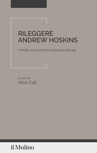 Rileggere Andrew Hoskins. I media e la memoria singolare plurale - Librerie.coop