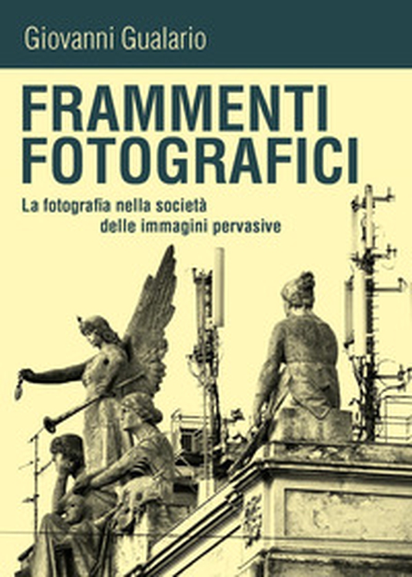 Frammenti fotografici. La fotografia nella società delle immagini pervasive - Librerie.coop Frammenti fotografici. La fotografia nella società delle immagini pervasive - Librerie.coop