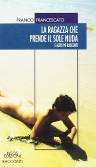 La ragazza che prende il sole nuda. E altri 99 racconti - Librerie.coop