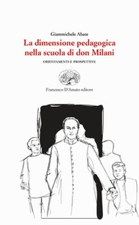 La dimensione pedagogica nella scuola di don Milani. Orientamenti e prospettive - Librerie.coop La dimensione pedagogica nella scuola di don Milani. Orientamenti e prospettive - Librerie.coop
