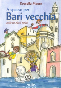 A spasso per Bari vecchia. Guida per piccoli turisti - Librerie.coop
