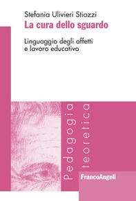 La cura dello sguardo. Linguaggio degli affetti e lavoro educativo - Librerie.coop