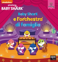 Baby Shark e l'orchestra di famiglia - Librerie.coop