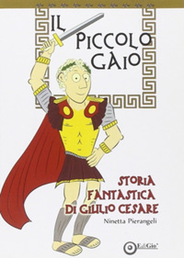 Il piccolo Gaio. Storia fantastica di Giulio Cesare - Librerie.coop Il piccolo Gaio. Storia fantastica di Giulio Cesare - Librerie.coop