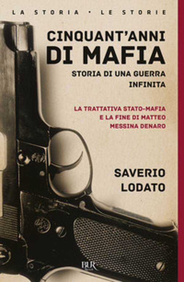Cinquant'anni di mafia. Storia di una guerra infinita. La trattativa Stato-mafia e la fine di Matteo Messina Denaro - Librerie.coop Cinquant'anni di mafia. Storia di una guerra infinita. La trattativa Stato-mafia e la fine di Matteo Messina Denaro - Librerie.coop