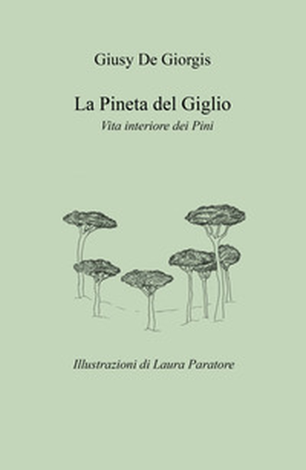 La pineta del giglio. Vita interiore dei pini - Librerie.coop