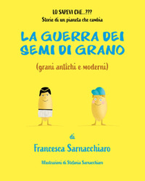 La guerra dei semi di grano (grani antichi e moderni) - Librerie.coop