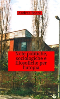 Note politiche, sociologiche e filosofiche per l'utopia - Librerie.coop