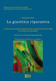 La giustizia riparativa. La disciplina organica del decreto. Legislativo 150 del 2022. (cd Riforma Cartabia) Norme e contenuti esperienziali - Librerie.coop