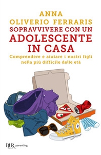 Sopravvivere con un adolescente in casa. Comprendere e aiutare i nostri figli nella più difficile delle età - Librerie.coop