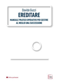 Ereditare. Manuale pratico-operativo per gestire al meglio una successione - Librerie.coop