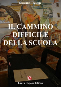 Il cammino difficile della scuola. Difficoltà sofferenze luci ombre - Librerie.coop
