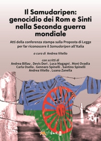 Il Samudaripen: genocidio dei Rom e Sinti nella Seconda guerra mondiale. Atti della conferenza stampa sulla Proposta di Legge per far riconoscere il Samudaripen all'Italia - Librerie.coop