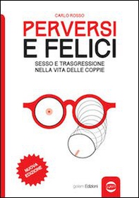 Perversi e felici. Sesso e trasgressione nella vita delle coppie - Librerie.coop