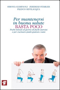 Per mantenersi in buona salute basta poco. Pochi minuti al giorno di facili esercizi e per cucinare piatti gustosi e sani - Librerie.coop