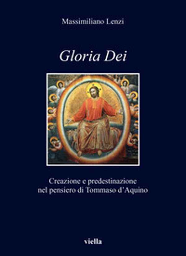 Gloria dei. Creazione e predestinazione nel pensiero di Tommaso d'Aquino - Librerie.coop Gloria dei. Creazione e predestinazione nel pensiero di Tommaso d'Aquino - Librerie.coop