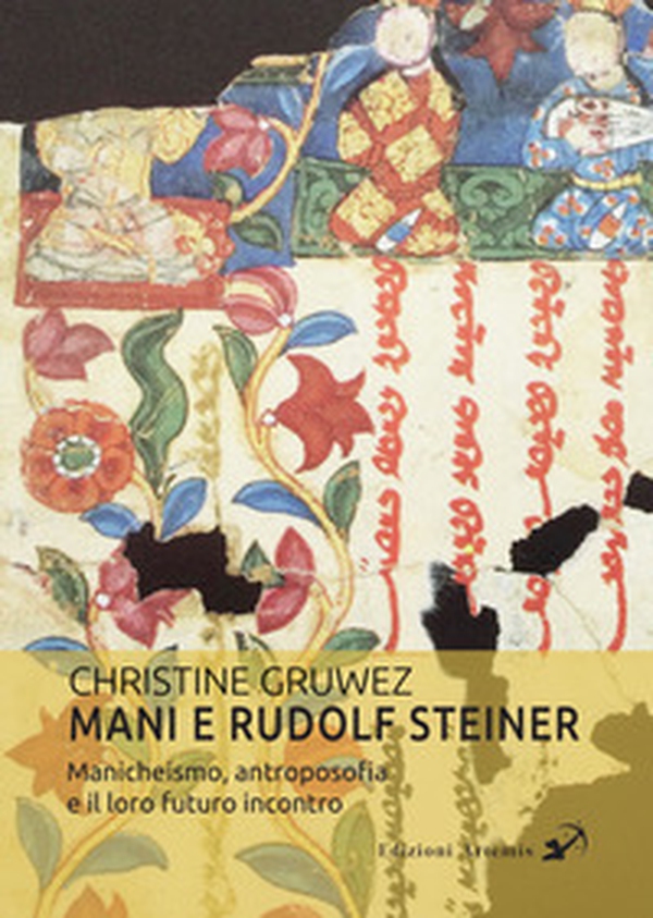 Mani e Rudolf Steiner. Manicheismo, antroposofia e il loro futuro incontro - Librerie.coop Mani e Rudolf Steiner. Manicheismo, antroposofia e il loro futuro incontro - Librerie.coop