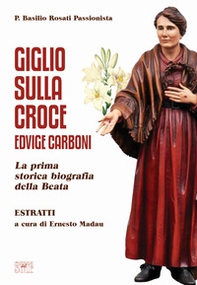 Giglio sulla Croce. Edvige Carboni. La prima storica biografia della beata - Librerie.coop