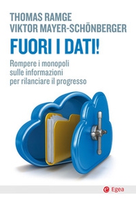 Fuori i dati! Rompere i monopoli sulle informazioni per rilanciare il progresso - Librerie.coop