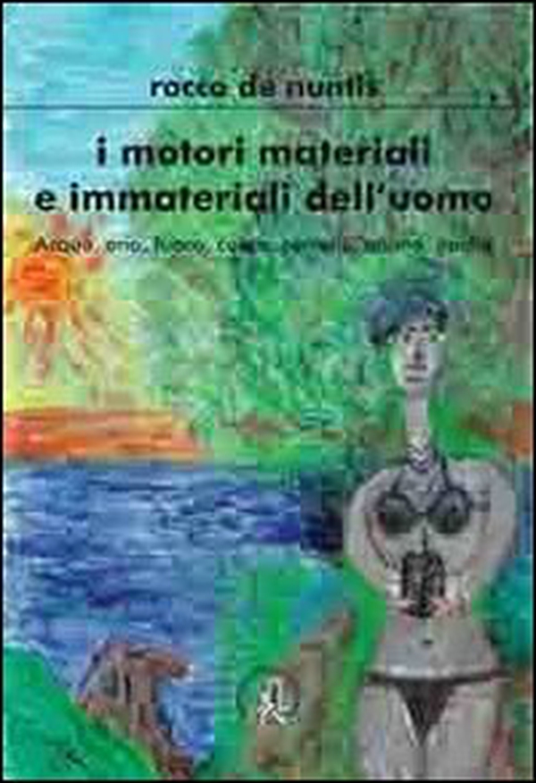 I motori materiali e immateriali. Acqua, aria, fuoco, cuore, cervello, anima, psiche - Librerie.coop I motori materiali e immateriali. Acqua, aria, fuoco, cuore, cervello, anima, psiche - Librerie.coop