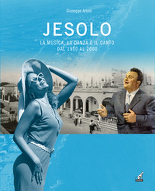 Jesolo la musica, la danza e il canto dal 1900 al 2000 - Librerie.coop Jesolo la musica, la danza e il canto dal 1900 al 2000 - Librerie.coop