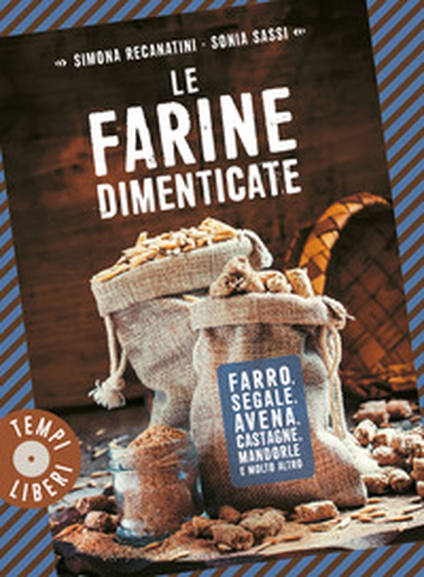 Le farine dimenticate. Farro, segale, avena, castagne, mandorle e molto altro - Librerie.coop Le farine dimenticate. Farro, segale, avena, castagne, mandorle e molto altro - Librerie.coop
