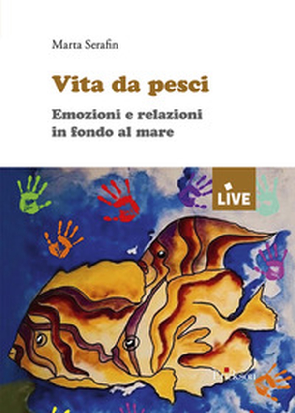 Vita da pesci. Emozioni e relazioni in fondo al mare - Librerie.coop Vita da pesci. Emozioni e relazioni in fondo al mare - Librerie.coop