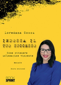 Indossa il tuo successo. Come ottenere un'immagine vincente - Librerie.coop
