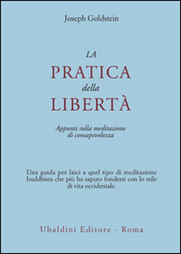 La pratica della libertà. Appunti sulla meditazione di consapevolezza - Librerie.coop La pratica della libertà. Appunti sulla meditazione di consapevolezza - Librerie.coop