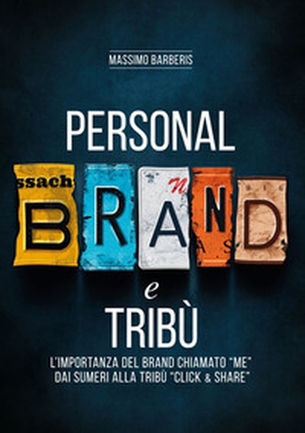 Personal brand e tribù. L'importanza del brand chiamato «me» dai sumeri alla tribù «click & share» - Librerie.coop Personal brand e tribù. L'importanza del brand chiamato «me» dai sumeri alla tribù «click & share» - Librerie.coop