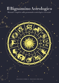 Il bignamino astrologico. Manuale completo sulla grammatica astrologica essenziale - Librerie.coop