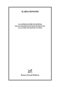 La lingua che fa scena. Dalle grammatiche rinascimentali alla comunicazione via web - Librerie.coop La lingua che fa scena. Dalle grammatiche rinascimentali alla comunicazione via web - Librerie.coop