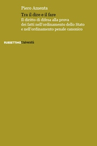 Tra il dire e il fare. Il diritto di difesa alla prova dei fatti nell'ordinamento dello Stato e nell'ordinamento penale canonico - Librerie.coop Tra il dire e il fare. Il diritto di difesa alla prova dei fatti nell'ordinamento dello Stato e nell'ordinamento penale canonico - Librerie.coop