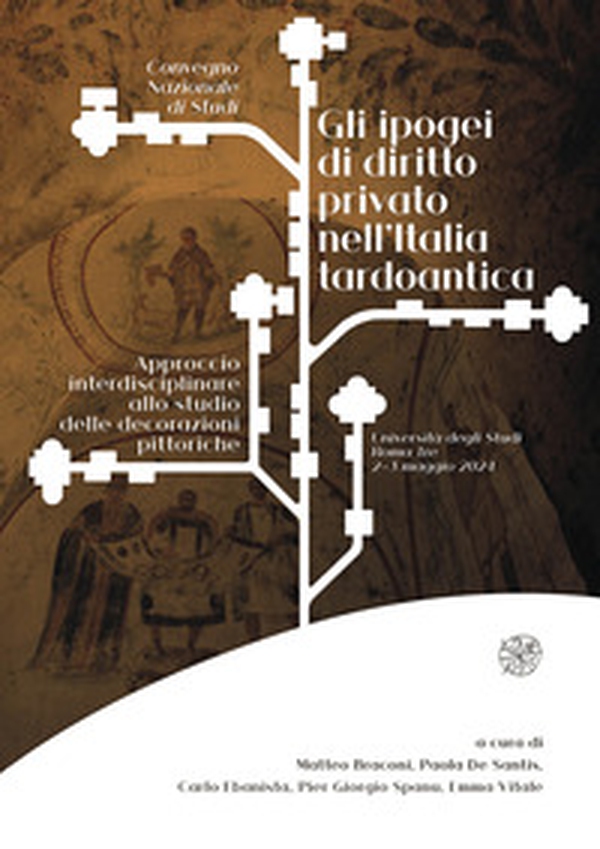Gli ipogei di diritto privato nell'Italia tardoantica. Approccio interdisciplinare allo studio delle decorazioni pittoriche - Librerie.coop