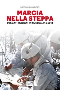 Marcia nella steppa. Soldati italiani in Russia 1941-1943 - Librerie.coop