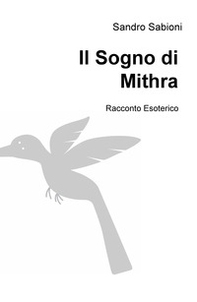 Il sogno di Mithra. Racconto esoterico - Librerie.coop