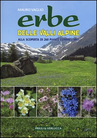Erbe delle valli Alpine. Alla scoperta di 260 piante commestibili - Librerie.coop