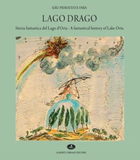 Lago Drago. Storia fantastica del lago d'Orta-A fantastical history of lake Orta - Librerie.coop
