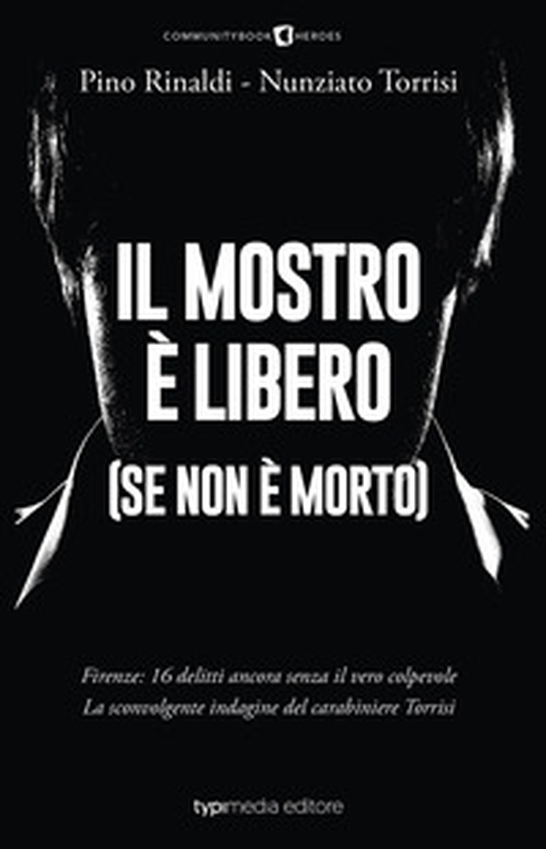 Il mostro è libero (se non è morto). Firenze: 16 delitti ancora senza il vero colpevole. La sconvolgente indagine del carabiniere Torrisi - Librerie.coop Il mostro è libero (se non è morto). Firenze: 16 delitti ancora senza il vero colpevole. La sconvolgente indagine del carabiniere Torrisi - Librerie.coop