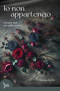 Io non appartengo. Pensieri dark per anime storte - Librerie.coop Io non appartengo. Pensieri dark per anime storte - Librerie.coop