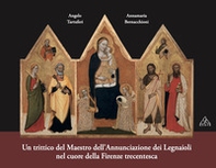 Un trittico del maestro dell'annunciazione dei legnaioli nel cuore della Firenze trecentesca. Storia e attribuzione - Librerie.coop