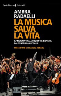 La musica salva la vita. Il «sistema» delle orchestre giovanili dal Venezuela all'Italia - Librerie.coop