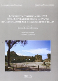 L'inchiesta pontificia del 1373 sugli ospedalieri di San Giovanni di Gerusalemme nel Mezzogiorno d'Italia - Librerie.coop